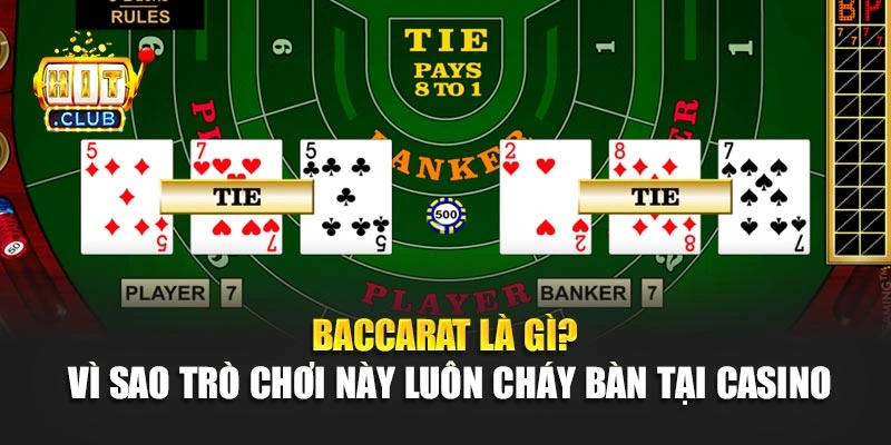 Baccarat là gì? Vì sao trò chơi này luôn cháy bàn tại casino