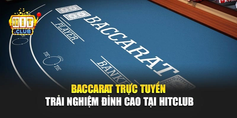 Baccarat Trực Tuyến – Trải Nghiệm Đỉnh Cao Tại Hitclub
