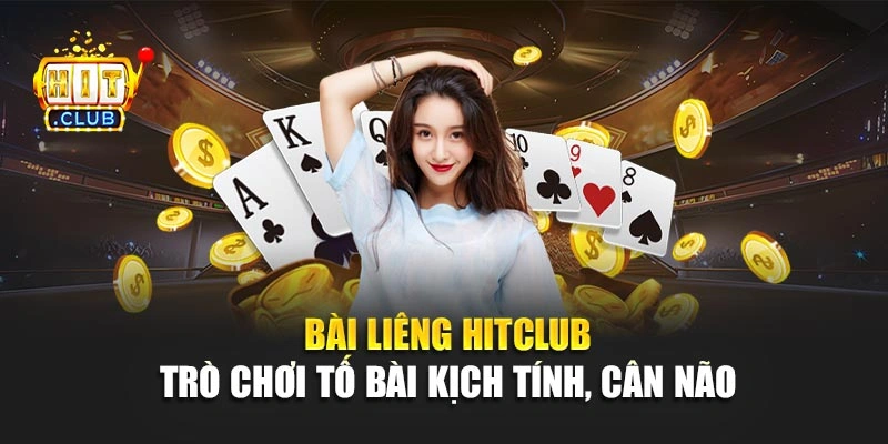 Bài Liêng Hitclub  – Trò Chơi Tố Bài Kịch Tính, Cân Não