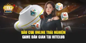 Bầu Cua Online – Trải Nghiệm Game Dân Gian Tại Hitclub