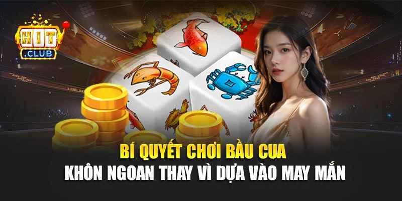 Bí quyết chơi bầu cua khôn ngoan thay vì dựa vào may mắn
