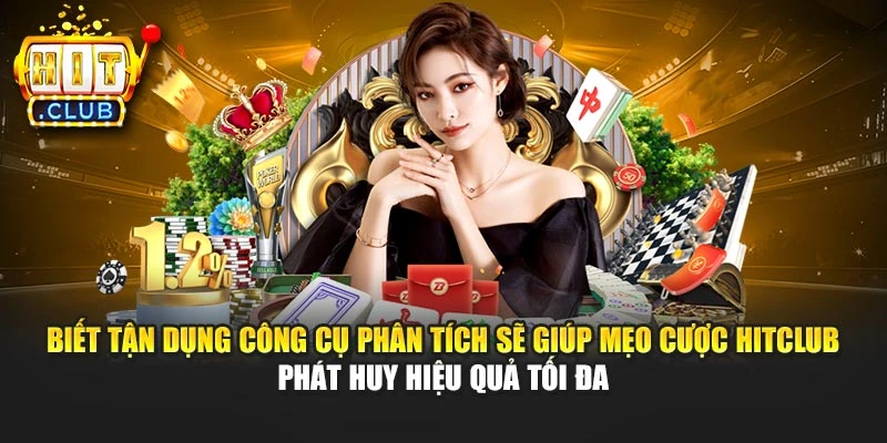 Biết tận dụng công cụ phân tích sẽ giúp mẹo cược Hitclub phát huy hiệu quả tối đa