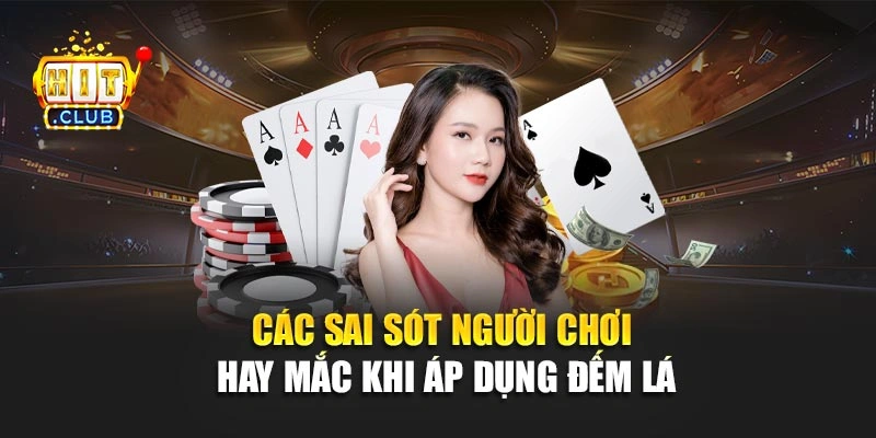 Các sai sót người chơi hay mắc khi áp dụng đếm lá
