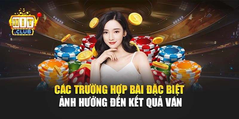 Các trường hợp bài đặc biệt ảnh hưởng đến kết quả ván