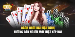 Cách Chơi Bài Mậu Binh – Hướng Dẫn Người Mới Luật Xếp Bài
