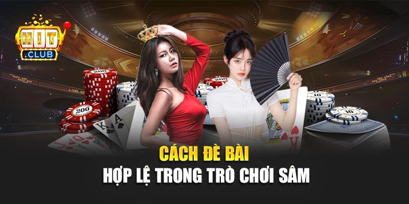 Cách đè bài hợp lệ trong trò chơi Sâm