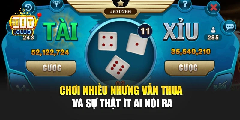 Chơi nhiều nhưng vẫn thua và sự thật ít ai nói ra