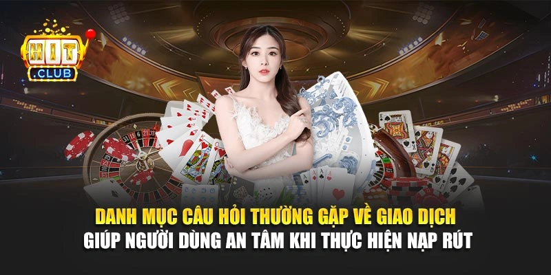 Danh mục câu hỏi thường gặp về giao dịch giúp người dùng an tâm khi thực hiện nạp rút
