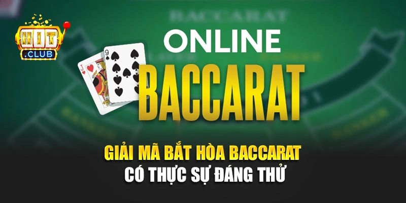 Giải mã bắt Hòa Baccarat có thực sự đáng thử