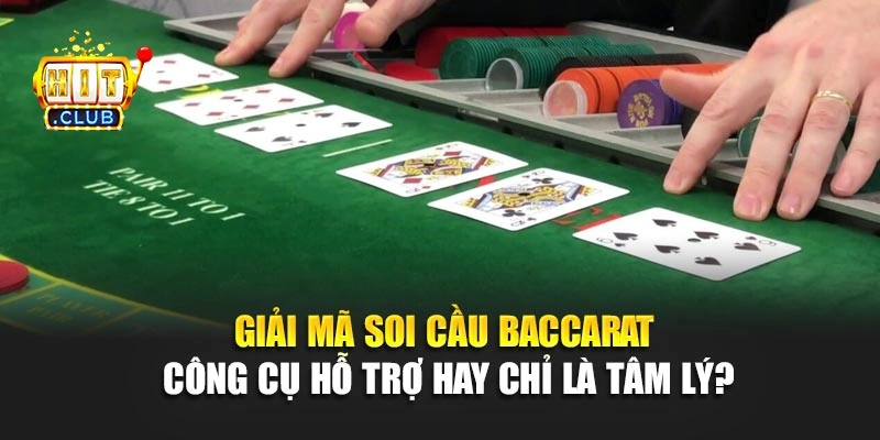 Giải mã soi cầu Baccarat – Công cụ hỗ trợ hay chỉ là tâm lý