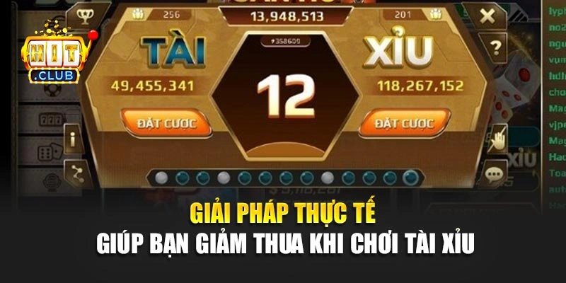 Giải pháp thực tế giúp bạn giảm thua khi chơi tài xỉu