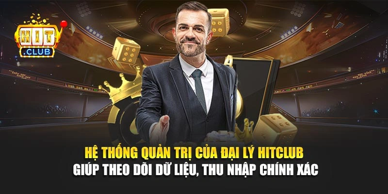Hệ thống quản trị của đại lý Hitclub giúp theo dõi dữ liệu, thu nhập chính xác