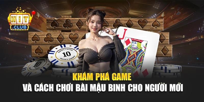Khám phá game và cách chơi bài mậu binh cho người mới