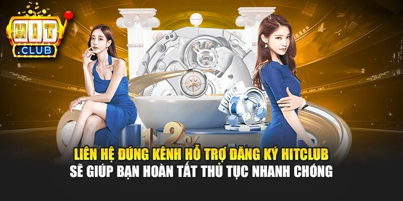 Liên hệ đúng kênh hỗ trợ đăng ký Hitclub sẽ giúp bạn hoàn tất thủ tục nhanh chóng