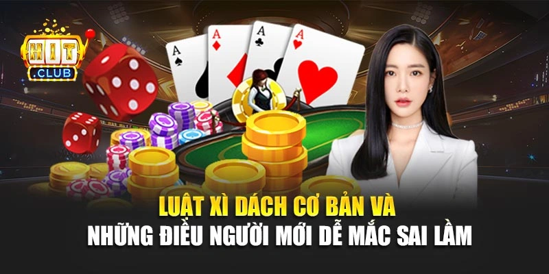 Luật xì dách cơ bản và những điều người mới dễ mắc sai lầm