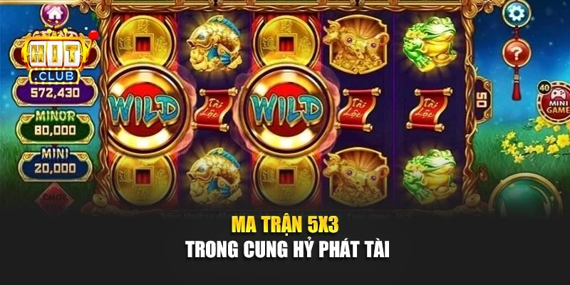 Ma trận 5x3 trong cung hỷ phát tài