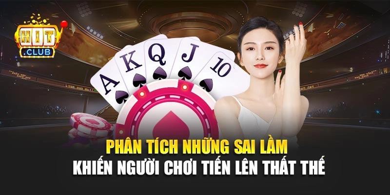 Phân tích những sai lầm khiến người chơi tiến lên thất thế