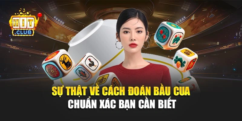 Sự thật về cách đoán bầu cua chuẩn xác bạn cần biết