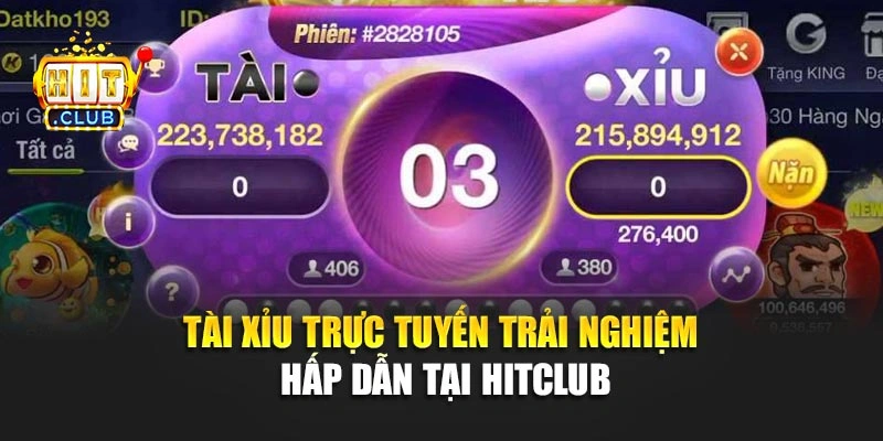 Tài Xỉu Trực Tuyến – Trải Nghiệm Hấp Dẫn Tại Hitclub