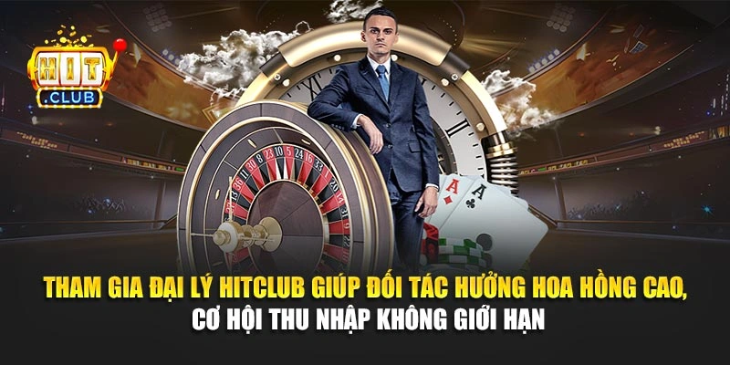 Tham gia đại lý Hitclub giúp đối tác hưởng hoa hồng cao, cơ hội thu nhập không giới hạn
