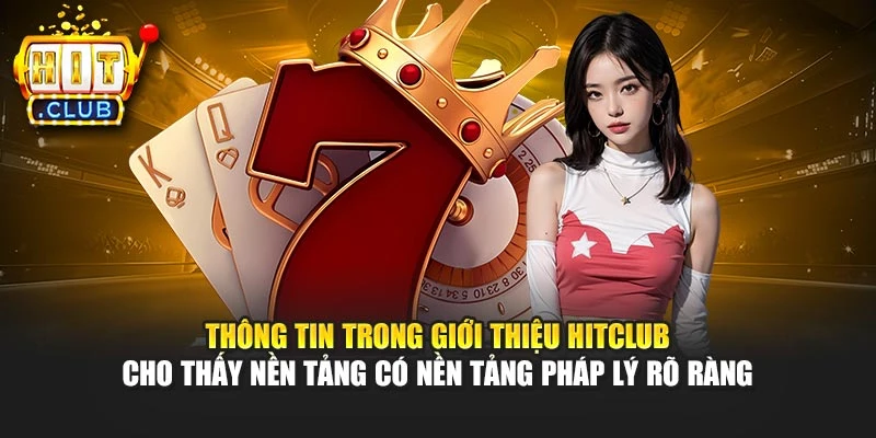 Thông tin trong giới thiệu Hitclub cho thấy nền tảng có nền tảng pháp lý rõ ràng