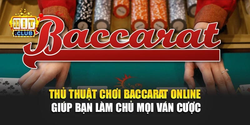 Thủ Thuật Chơi Baccarat Online Giúp Bạn Làm Chủ Mọi Ván Cược