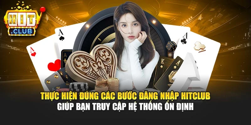 Thực hiện đúng các bước đăng nhập Hitclub giúp bạn truy cập hệ thống ổn định