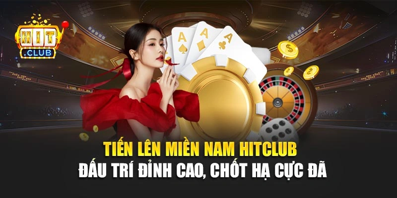 Tiến Lên Miền Nam Hitclub – Đấu Trí Đỉnh Cao, Chốt Hạ Cực Đã