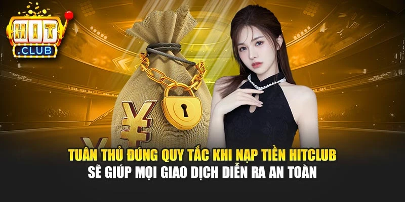 Tuân thủ đúng quy tắc khi nạp tiền Hitclub sẽ giúp mọi giao dịch diễn ra an toàn