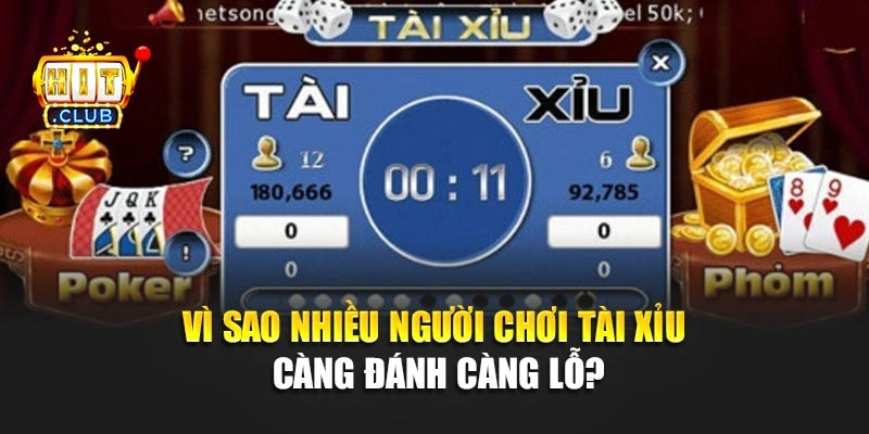 Vì sao nhiều người chơi tài xỉu càng đánh càng lỗ?