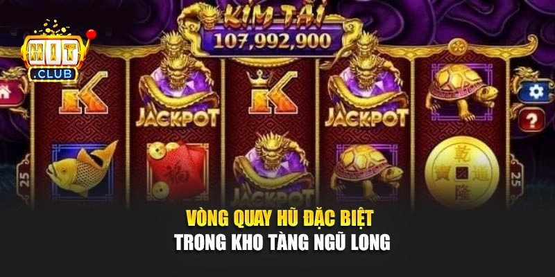 Vòng quay hũ đặc biệt trong kho tàng ngũ long