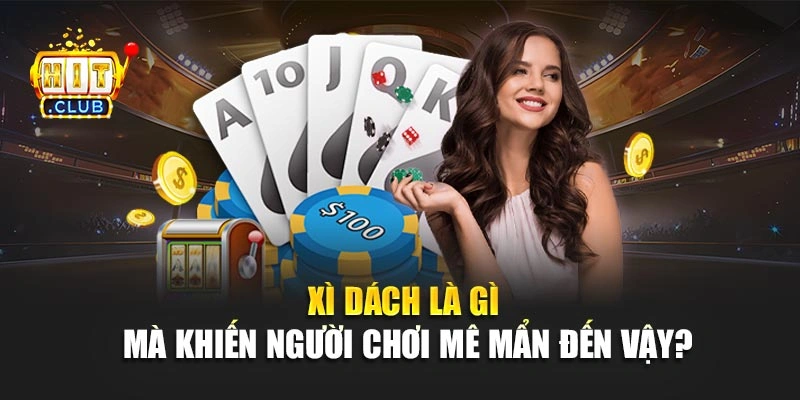 Xì dách là gì mà khiến người chơi mê mẩn đến vậy?